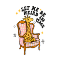 LET ME BE WEIRD GIRAFFE