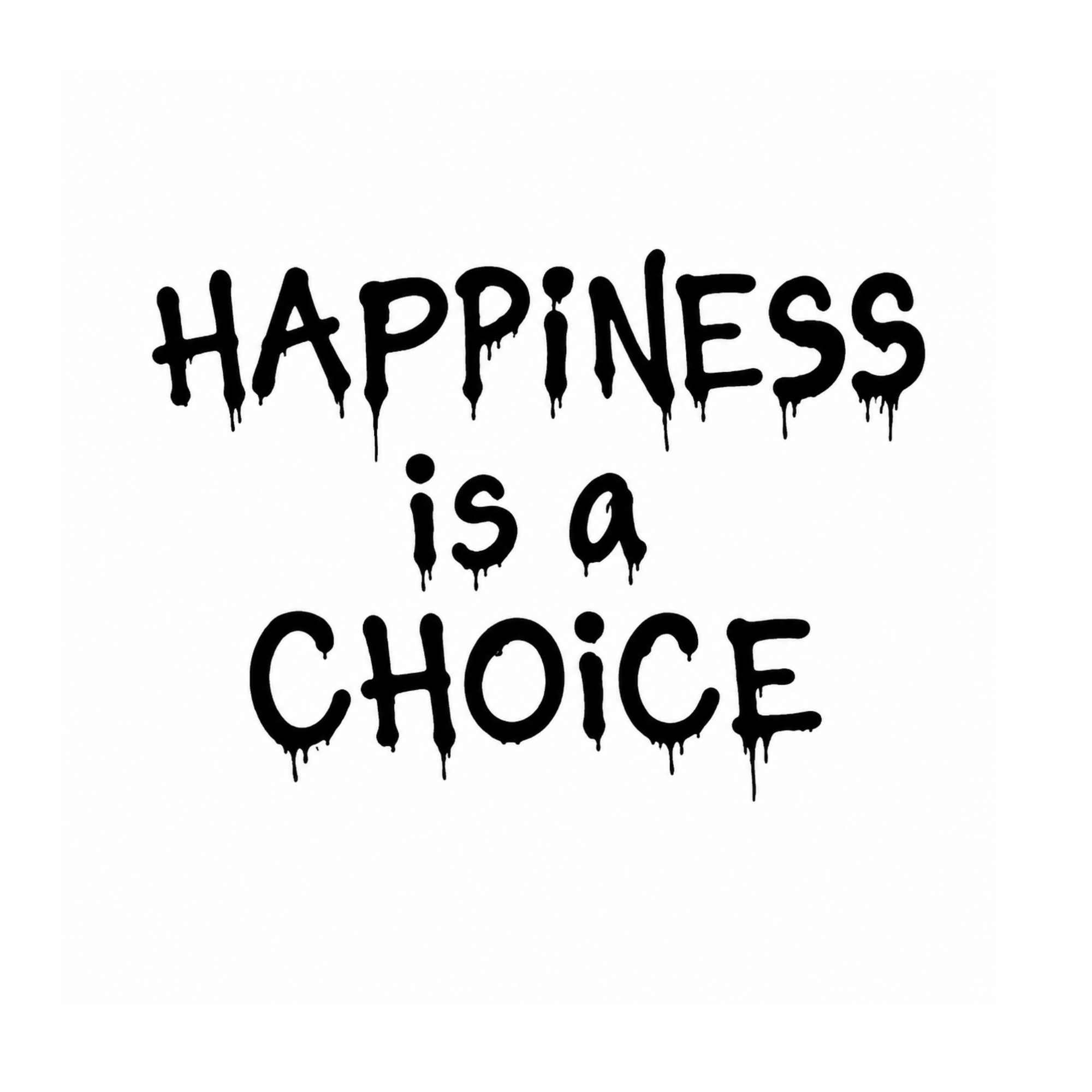 HAPPINESS IS A CHOICE