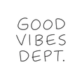 GOOD VIBES DEPT.